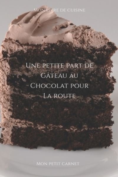 Cover for Mon Petit Carnet Edition · Une petite part de gateau au chocolat pour la route (Paperback Book) (2020)
