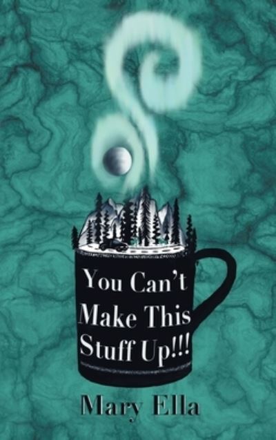 Cover for Mary Ella · You Can't Make This Stuff Up! (Book) (2023)