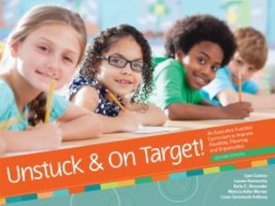 Unstuck & On Target!: An Executive Function Curriculum to Improve Flexibility, Planning, and Organization - Lynn Cannon - Książki - Brookes Publishing Co - 9781681253008 - 14 maja 2018