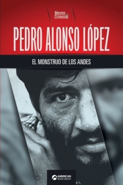 Pedro Alonso Lopez, el monstruo de los Andes - Mente Criminal - Books - American Book Group - 9781681659008 - October 20, 2021