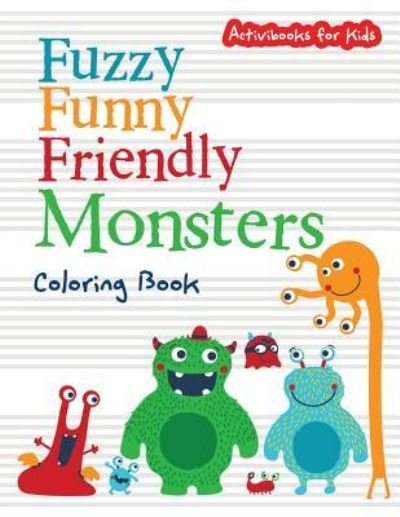 Cover for Activibooks For Kids · Fuzzy Funny Friendly Monsters Coloring Book (Paperback Book) (2016)