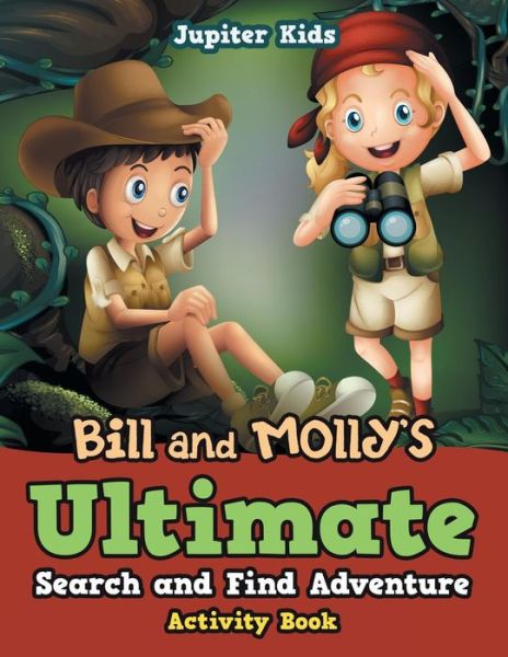 Cover for Jupiter Kids · Bill and Molly's Ultimate Search and Find Adventure Activity Book (Paperback Book) (2016)