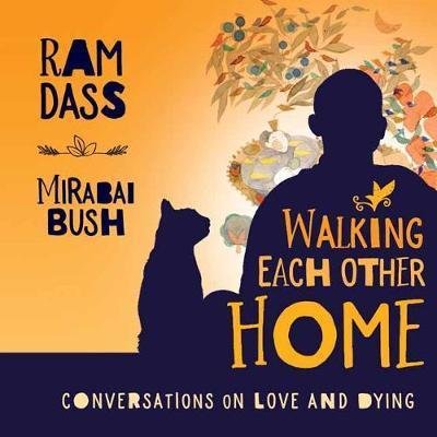 Cover for Ram Dass · Walking Each Other Home: Conversations on Love and Dying (Hardcover bog) (2018)