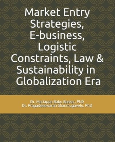 Cover for Pragadeeswaran Shanmugavelu · Market Entry Strategies, E-business, Logistic Constraints, Law &amp; Sustainability in Globalization Era (Paperback Book) (2019)