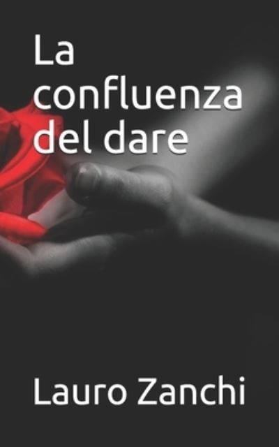 Cover for Lauro Zanchi Autore · La confluenza del dare (Paperback Book) (2019)