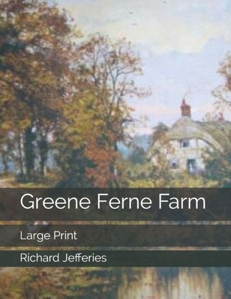 Cover for Richard Jefferies · Greene Ferne Farm: Large Print (Paperback Book) (2019)
