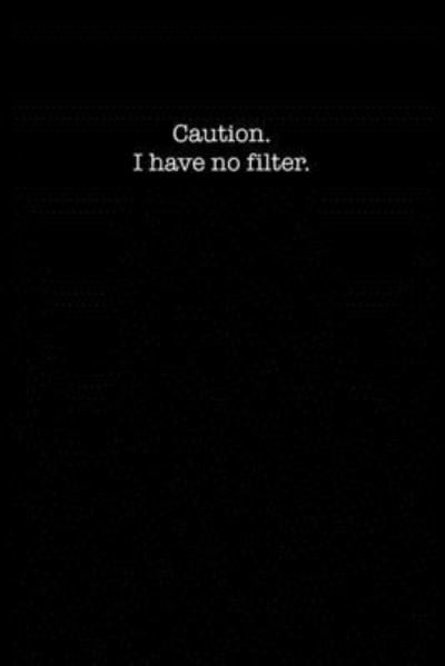Cover for Kewl Notebooks · Caution I Have No Filter (Paperback Book) (2019)