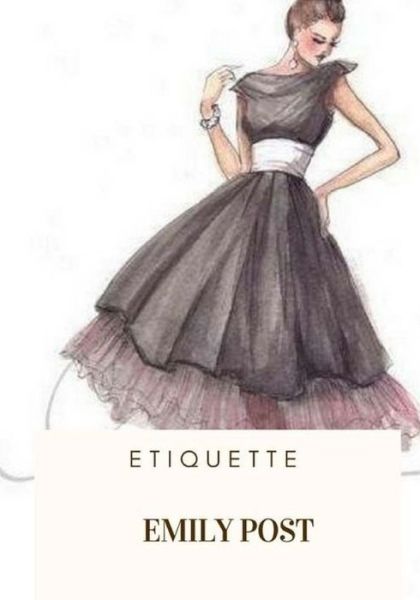 Etiquette - Emily Post - Books - Createspace Independent Publishing Platf - 9781717503008 - April 28, 2018