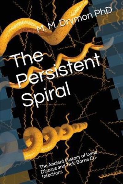 The Persistent Spiral - M M Drymon Phd - Livros - Independently Published - 9781717909008 - 25 de julho de 2018