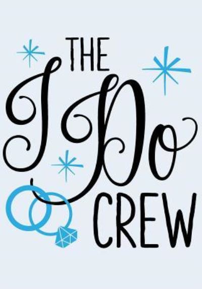 The 'I Do' Crew Notebook - Cute Notebooks - Books - Createspace Independent Publishing Platf - 9781719215008 - May 16, 2018