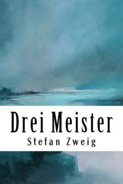 Drei Meister - Stefan Zweig - Bøker - Createspace Independent Publishing Platf - 9781720486008 - 29. mai 2018