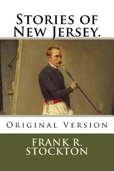 Stories of New Jersey. - Frank R Stockton - Kirjat - Createspace Independent Publishing Platf - 9781727883008 - tiistai 16. lokakuuta 2018