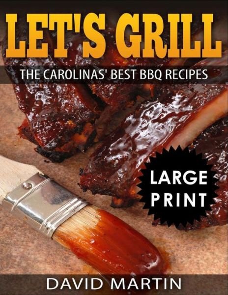 Cover for David Martin · Let's Grill : Carolinas' Best BBQ Recipes ***Black and White Large Print Edition*** (Taschenbuch) (2018)