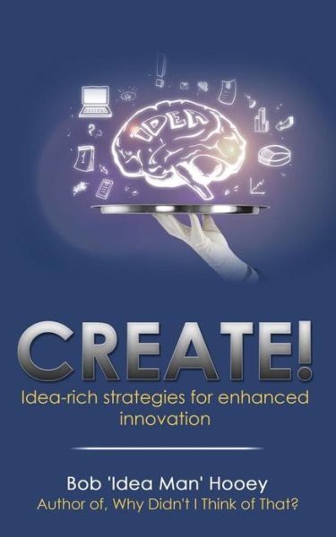 Cover for Bob 'Idea Man' Hooey · Create! (Taschenbuch) (2018)