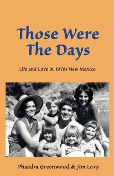 Cover for Phaedra Greenwood · Those were the Days Life and Love in 1970s northern New Mexico (Paperback Book) (2019)