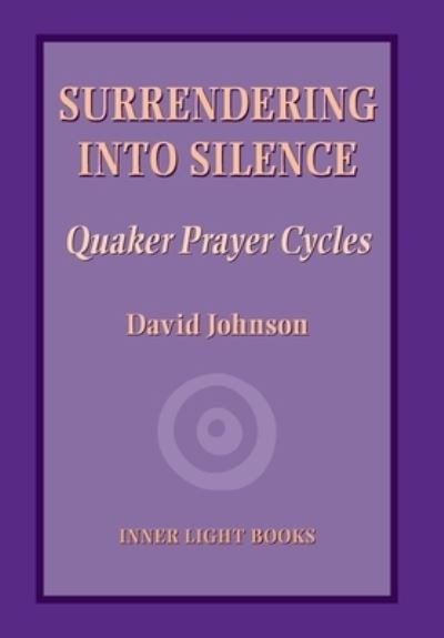 Cover for David Johnson · Surrendering into Silence: Quaker Prayer Cycles (Innbunden bok) (2020)