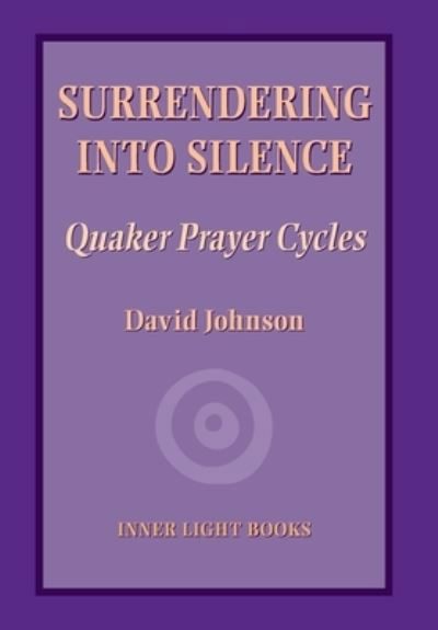 Cover for David Johnson · Surrendering into Silence: Quaker Prayer Cycles (Inbunden Bok) (2020)