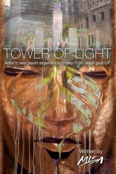 Cover for Misa Art · Tower of Light: Artist's near-death experience to help YOU never give UP (Paperback Book) (2020)