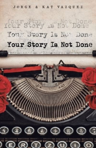 Your Story Is Not Done - Jorge Vazquez - Books - Lightning Publishers - 9781735406008 - August 14, 2020