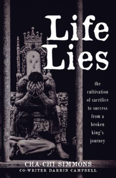 Cover for Cha-Chi Simmons · Life Lies: The cultivation of sacrifice to success from a broken king's journey (Taschenbuch) (2020)