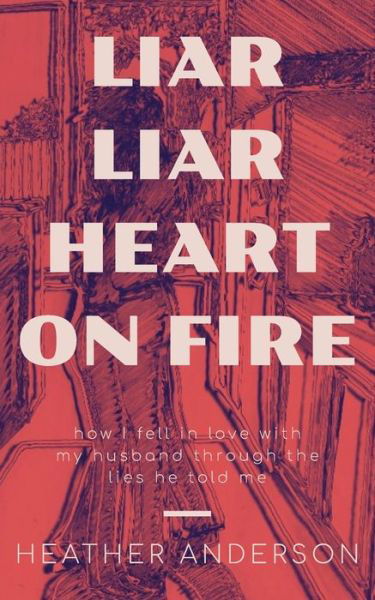 Cover for Heather Anderson · Liar Liar Heart on Fire (Paperback Book) (2020)