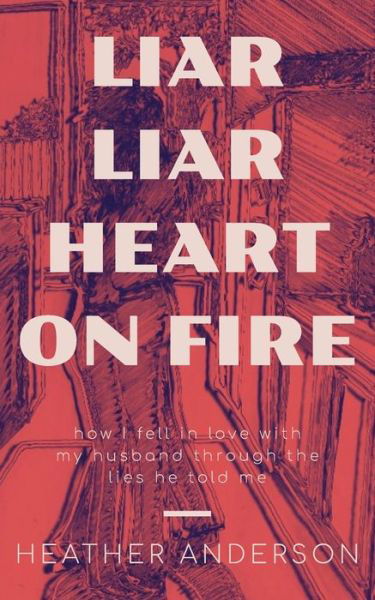 Cover for Heather Anderson · Liar Liar Heart on Fire (Taschenbuch) (2020)