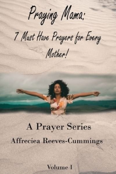 Cover for Affreciea K Reeves-Cummings · Praying Mama: 7 Must Have Prayers For Every Mother! - Prayer (Pocketbok) (2021)