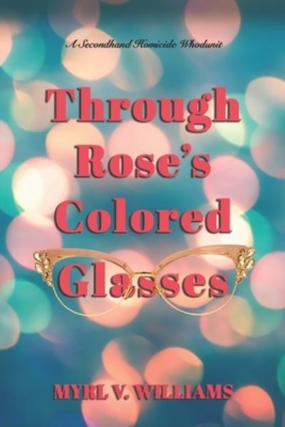 Cover for Myrl V Wlliams · Through Rose's Colored Glasses (Paperback Book) (2021)