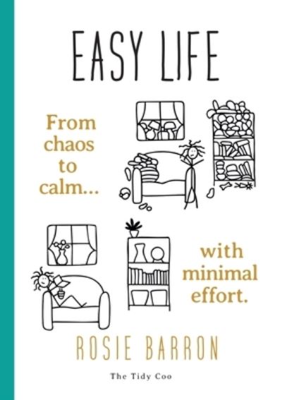 Cover for Rosie Barron · Easy Life: From chaos to calm with minimal effort (Paperback Book) (2021)