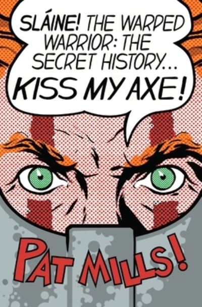 Cover for Pat Mills · Kiss My Axe!: Slaine The Warped Warrior - The Secret History (Taschenbuch) (2021)