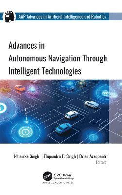 Cover for Advances in Autonomous Navigation through Intelligent Technologies - AAP Advances in Artificial Intelligence and Robotics (Hardcover Book) (2025)