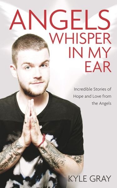 Cover for Kyle Gray · Angels Whisper In My Ear: Incredible Stories of Hope and Love From the Angels (Paperback Book) (2015)