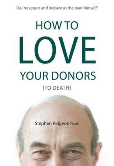Cover for Stephen Pidgeon · How to Love Your Donors (to Death) (Paperback Book) (2015)