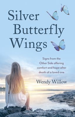 Silver Butterfly Wings: Signs from the Other Side offering comfort and hope after death of a loved one - Wendy Willow - Bücher - Collective Ink - 9781789049008 - 28. Oktober 2022