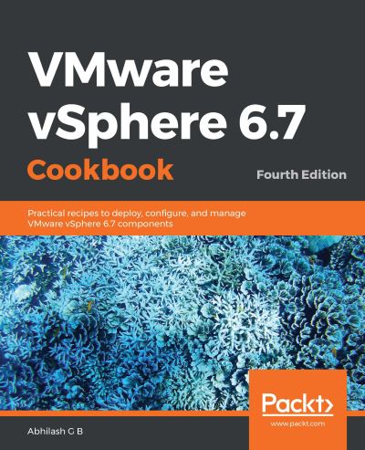 Cover for Abhilash G B · VMware vSphere 6.7 Cookbook: Practical recipes to deploy, configure, and manage VMware vSphere 6.7 components, 4th Edition (Paperback Book) [4 Revised edition] (2019)