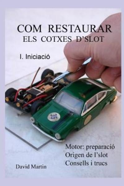 Cover for David Martin · Com Restaurar Els Cotxes d'Slot. I. Iniciaci (Taschenbuch) (2018)