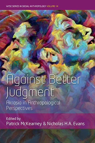 Cover for Against Better Judgment: Akrasia in Anthropological Perspectives - WYSE Series in Social Anthropology (Hardcover Book) (2023)