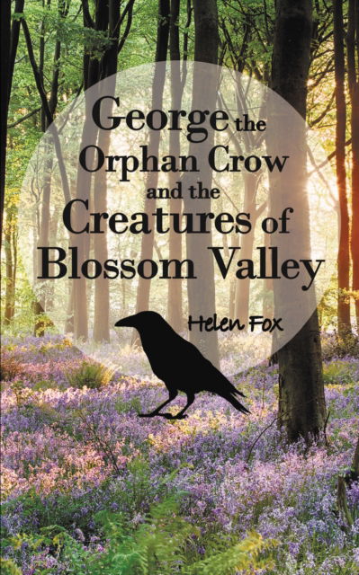 George the Orphan Crow and the Creatures of Blossom Valley - Helen Fox - Książki - Andrews UK Limited - 9781837913008 - 30 czerwca 2023