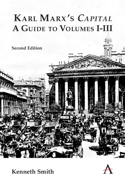 Karl Marx's 'Capital': A Guide to Volumes I–III - Key Issues in Modern Sociology - Kenneth Smith - Books - Anthem Press - 9781839980008 - March 31, 2021