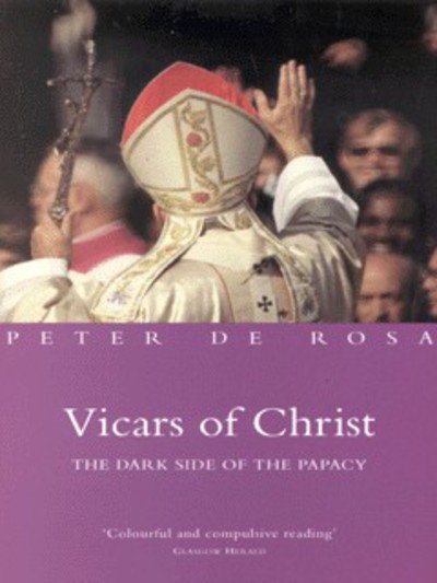 Cover for Peter De Rosa · Vicars of Christ: The Dark Side of the Papacy (Paperback Bog) [New edition] (2000)