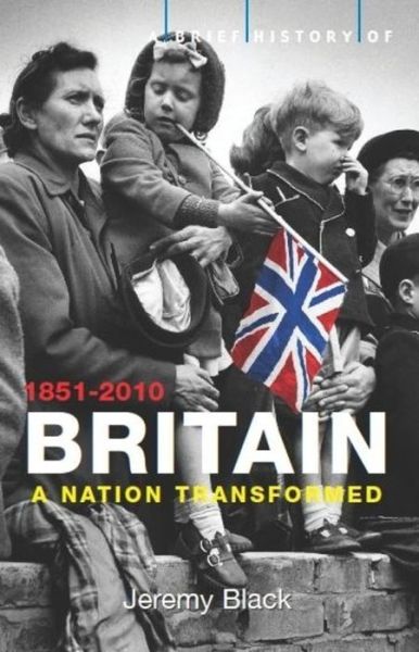 Cover for Jeremy Black · A Brief History of Britain 1851-2010: A Nation Transformed - Brief Histories (Paperback Book) (2011)