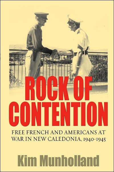 Cover for Kim Munholland · Rock of Contention: Free French and Americans at War in New Caledonia, 1940-1945 (Paperback Book) (2007)