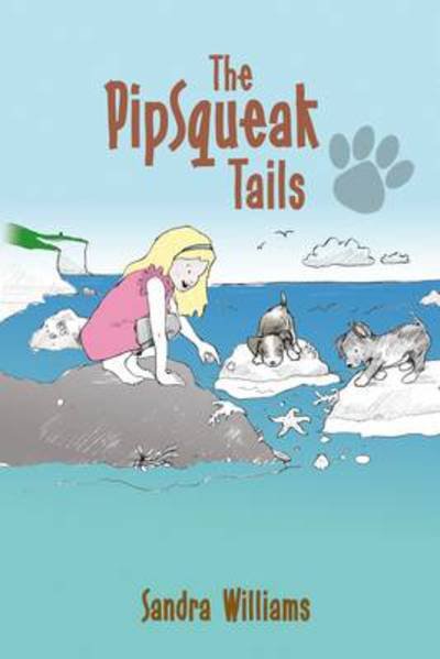 The PipSqueak Tails - Sandra Williams - Books - Book Guild Publishing Ltd - 9781846245008 - November 25, 2010