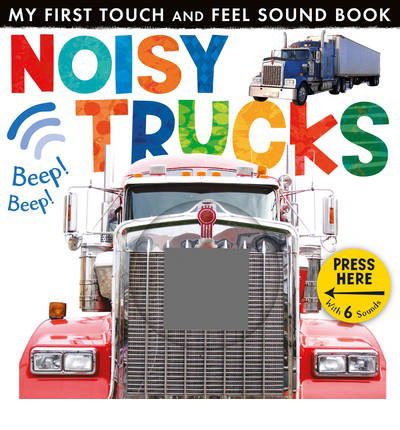 Cover for Little Tiger Press · Noisy Trucks - My First Touch and Feel Sound Book (Board book) (2013)