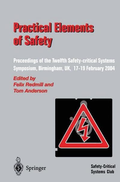 Cover for S J Forsythe · Practical Elements of Safety: Proceedings of the Twelfth Safety-critical Systems Symposium, Birmingham, UK, 17-19 February 2004 (Paperback Book) [Softcover reprint of the original 1st ed. 2004 edition] (2004)