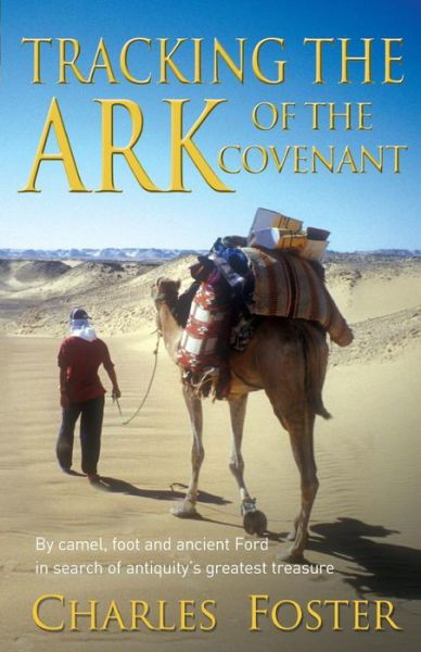 Cover for Charles Foster · Tracking the Art of the Covenant: By camel, foot and ancient Ford in search of antiquity's greatest treasu (Pocketbok) [New edition] (2007)