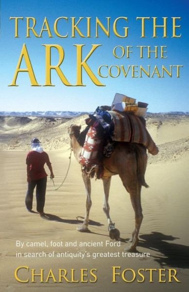 Cover for Charles Foster · Tracking the Art of the Covenant: By camel, foot and ancient Ford in search of antiquity's greatest treasu (Taschenbuch) [New edition] (2007)