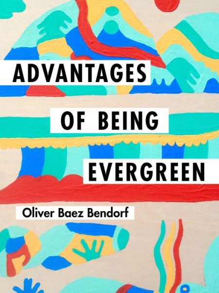 Cover for Oliver Baez Bendorf · Advantages of Being Evergreen (Paperback Book) (2019)