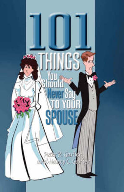 Cover for Nancy C. Garber · 101 Things You Should Never Say to Your Spouse (Paperback Book) (2008)