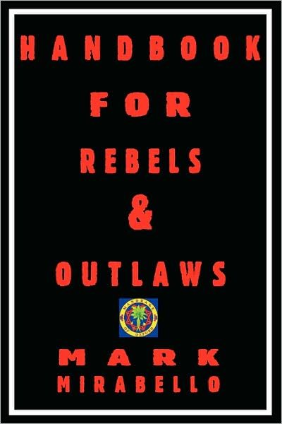 Cover for Professor Mark Mirabello · Handbook for Rebels &amp; Outlaws: Resisting Tyrants, Hangmen &amp; Priests (Taschenbuch) (2008)